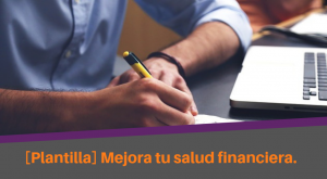 [Plantilla] Mejora tu salud financiera.